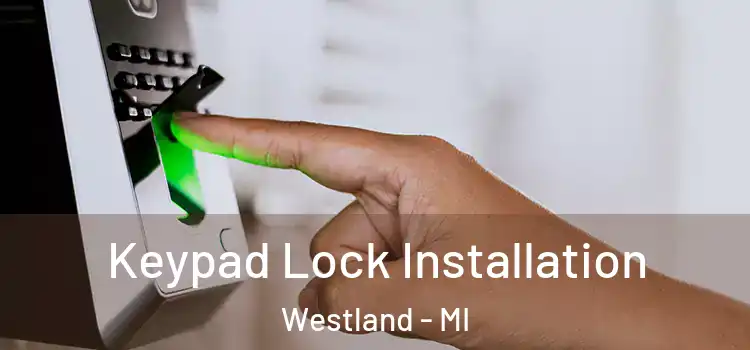 Keypad Lock Installation Westland - MI