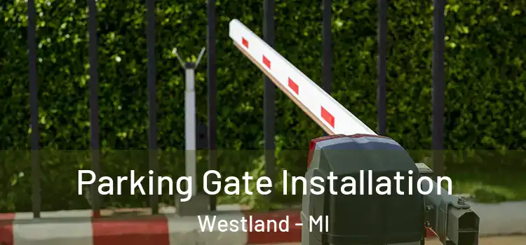 Parking Gate Installation Westland - MI
